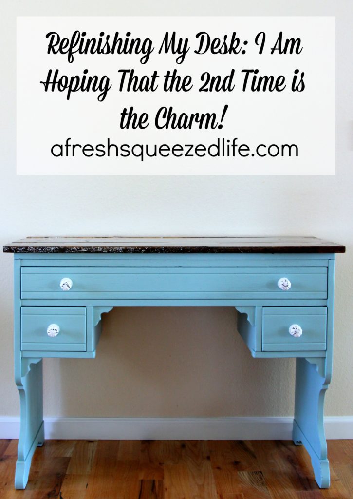Refinishing My Desk: I am hoping that the 2nd time is the charm! Adventures in re-re-finishing!