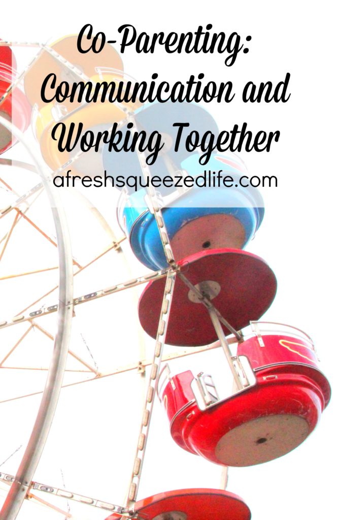 CO PARENTING: COMMUNICATION AND WORKING TOGETHER A Fresh Squeezed Life